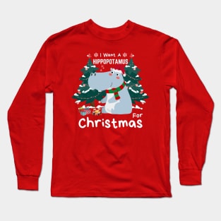 I Want A Hippopotamus For Christmas Long Sleeve T-Shirt